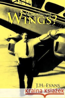 Only Angels Have Wings? J. H. Evans 9781465359667 Xlibris Corporation