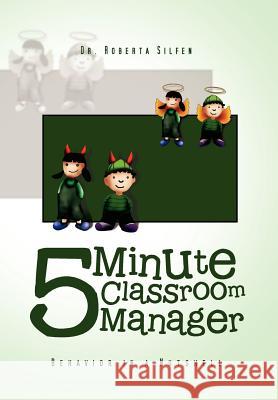 5 Minute Classroom Manager: Behavior in a Nutshell Silfen, Roberta 9781465360847 Xlibris Corporation