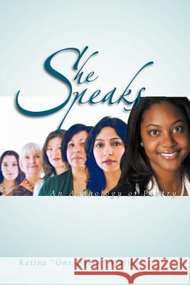She Speaks: An Anthology of Poetry Walton, Katina One Queen 9781465361868 Xlibris Corporation