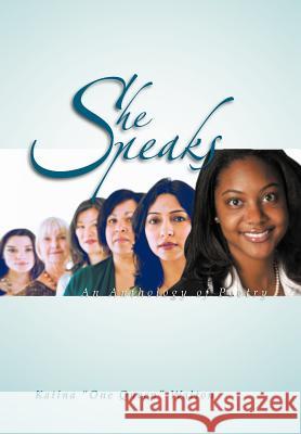 She Speaks: An Anthology of Poetry Walton, Katina One Queen 9781465361875 Xlibris Corporation