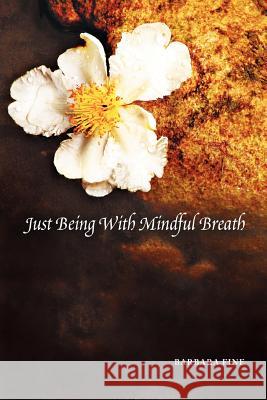 Just Being With Mindful Breath;The Workbook: The Workbook Fine, Barbara 9781465361936