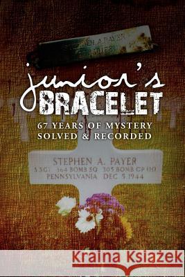 Junior's Bracelet: 67 Years of Mystery Solved & Recorded Payer, Archie 9781465362032