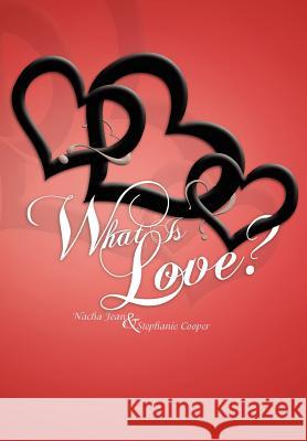 What Is Love? Nacha Jean Stephanie Cooper 9781465362971