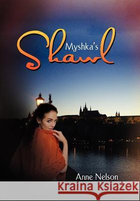 Myshka's Shawl Anne Nelson 9781465363077 Xlibris Corporation