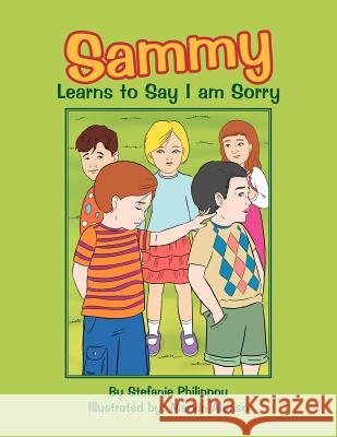 Sammy Learns to Say I Am Sorry Stefanie Philippou 9781465363527 Xlibris Corporation