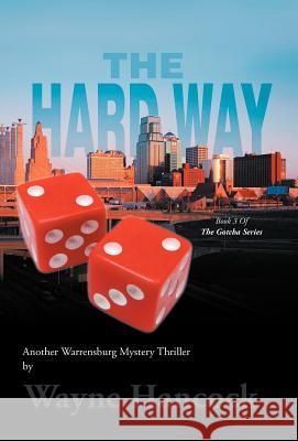 The Hard Way: Book 3 of the Gotcha Series Hancock, Wayne 9781465363893 Xlibris Corporation