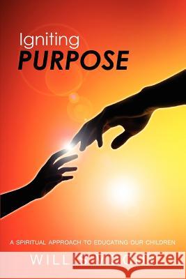 Igniting Purpose: A Spiritual Approach To Spirituality Education Moody, Willis 9781465364203 Xlibris Corporation