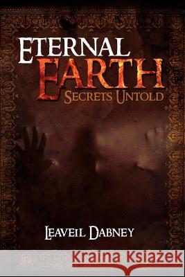 Eternal Earth: Secrets Untold Dabney, Leaveil 9781465364258 Xlibris Corporation