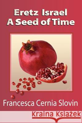 Eretz Israel A Seed Of Time Slovin, Francesca Cernia 9781465364494 Xlibris Corporation