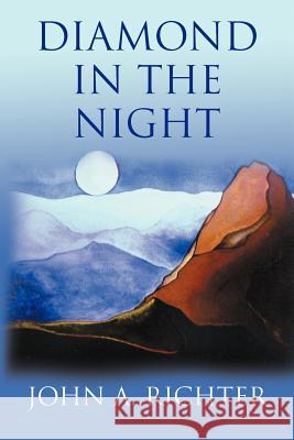 Diamond in the Night John A Richter   9781465364999 Xlibris Corporation