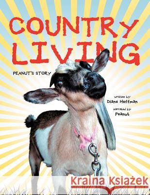 Country Living: Peanut's Story Hoffman, Diane 9781465365620 Xlibris Corporation
