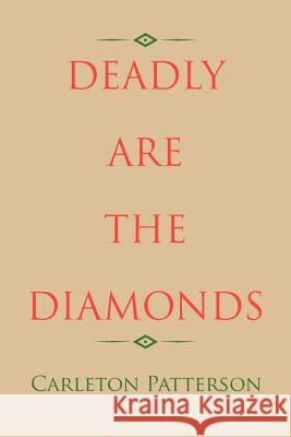 Deadly Are the Diamonds Carleton Patterson 9781465365668 Xlibris Corporation