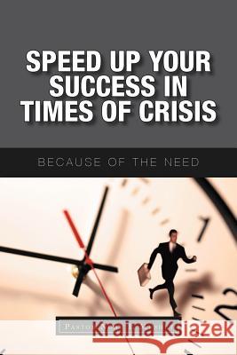 Speed Up Your Success In Times of Crisis: Because of the Need Mushet, Pastor Noah I. 9781465366481 Xlibris Corporation