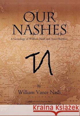 Our Nashes: A Genealogy of William Nash and Anne Hopkins Nash, William Vance 9781465368072