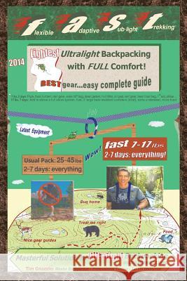 Flexible Adaptive Sub-Light Trekking: Lightest Ultralight Backpacking with Full Comfort Tim Gnazale 9781465368638 Xlibris Corporation