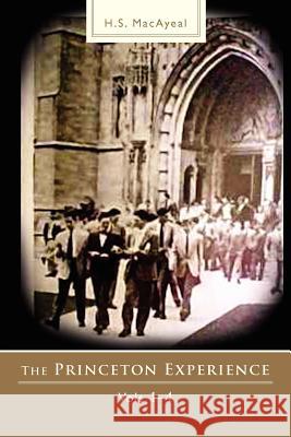 The Princeton Experience: Vols 1-4 Macayeal, H. S. 9781465369192 Xlibris Corporation