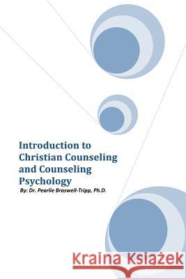 Introduction to Christian Counseling and Counseling Psychology Dr Pearlie Ph. D. Braswell-Tripp 9781465369666 Xlibris Corporation