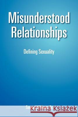 Misunderstood Relationships: Defining Sexuality Williams, Samuel, Sr. 9781465369970 Xlibris Corporation