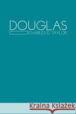 Douglas Charles D. Taylor 9781465372079 Xlibris Corporation