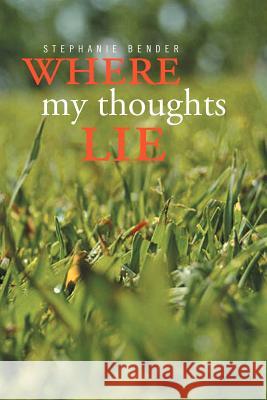 Where My Thoughts Lie Stephanie Bender 9781465372321