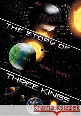 The Story of Three Kings Victoria B. Dominguez 9781465373946 Xlibris Corporation