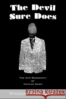 The Devil Sure Does: The Anti-Biography of Nathan Dawn Robillard, Vincent 9781465374493