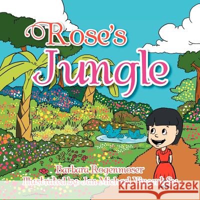 Rose's Jungle Barbara Rogenmoser 9781465375469 Xlibris Corporation