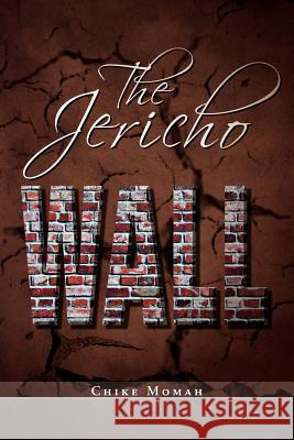 The Jericho Wall Chike Momah 9781465375711