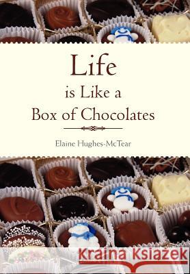 Life Is Like a Box of Chocolates Elaine Hughes-McTear 9781465375926