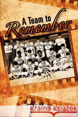A Team to Remember Gary Faucett 9781465376626 Xlibris Corporation