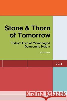 Stone & Thorn of Tomorrow: Today's Face of Mismanaged Democratic System Thomas, Saji 9781465377104