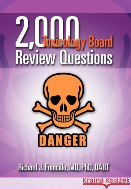 2,000 Toxicology Board Review Questions Richard J. Fruncill 9781465377197 Xlibris Corporation