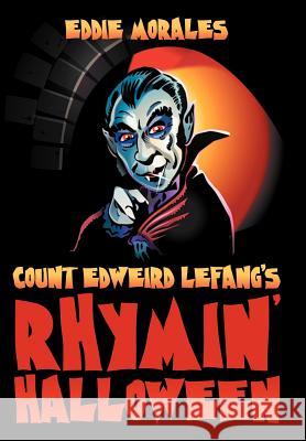 Count Edweird Lefang's Rhymin' Halloween Eddie Morales 9781465378026 Xlibris Corporation