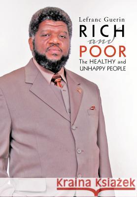 Rich and Poor: The Healthy and Unhappy People Guerin, Lefranc 9781465378200 Xlibris Corporation