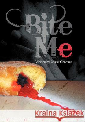 Bite Me Mirna Centeno 9781465378231