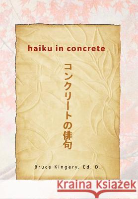 Haiku In Concrete Kingery, Bruce Ed D. 9781465380227 Xlibris Corporation