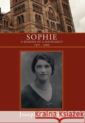 Sophie: A Memoir of a Matriarch 1897 - 2000 Simon, Joseph R. 9781465380869