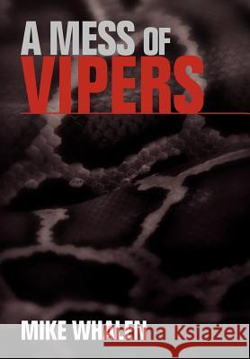 A Mess of Vipers Mike Whalen 9781465381477 Xlibris Corporation