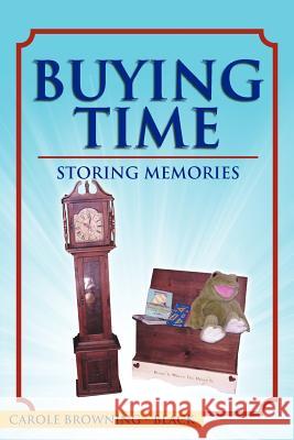 Buying Time - Storing Memories Carole Browning-Black 9781465381743 Xlibris Corporation