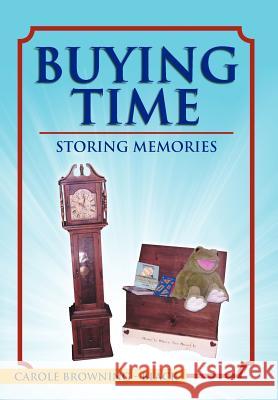 Buying Time - Storing Memories Carole Browning-Black 9781465381750 Xlibris Corporation