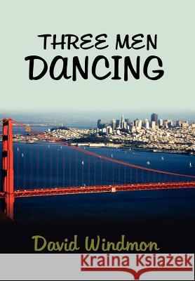 Three Men Dancing David Windmon 9781465382337 Xlibris Corporation