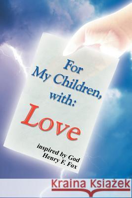 For My Children, with Love Henry Fox 9781465382702 Xlibris Corporation