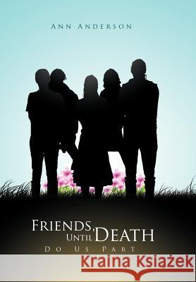 Friends, Until Death Do Us Part Ann Anderson 9781465382832