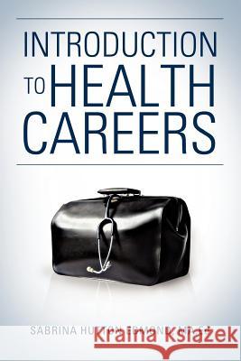 Introduction to Health Careers Sabrina Hutton Edmond 9781465384201 Xlibris Corporation