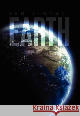 Earth Ben Bignell 9781465384300 Xlibris Corporation