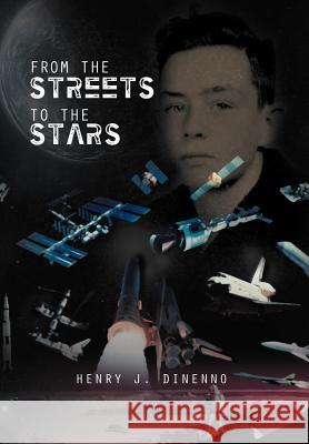From the Streets to the Stars Henry J. Dinenno 9781465385253 Xlibris Corporation