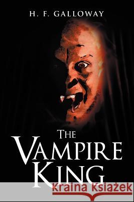 The Vampire King H. F. Galloway 9781465386366 Xlibris Corporation