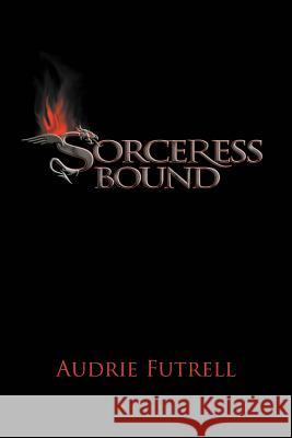 Sorceress Bound Audrie Futrell 9781465386809