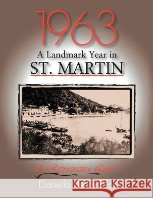 1963-A Landmark Year in St. Martin: A Retrospective Look Pilot, Daniella Jeffry 9781465387158 Xlibris Corporation