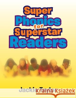 Super Phonics for Super Readers Jacqueline Taylor 9781465387295